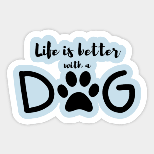 LIFE IS BETTER WITH A DOG Sticker